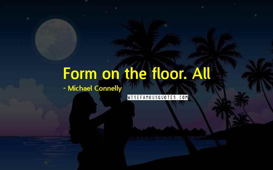 Michael Connelly quotes: Form on the floor. All