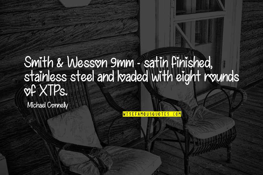 Michael Connelly Quotes By Michael Connelly: Smith & Wesson 9mm - satin finished, stainless