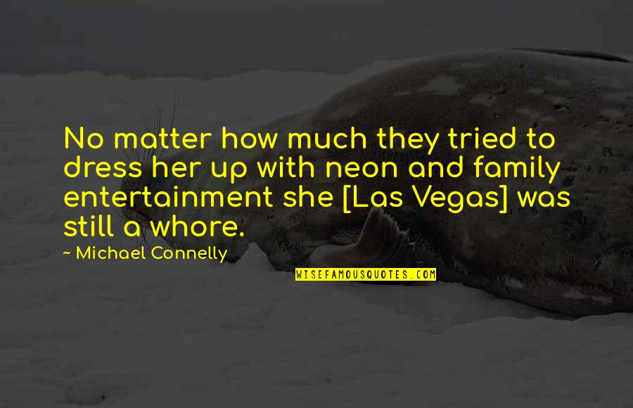 Michael Connelly Quotes By Michael Connelly: No matter how much they tried to dress