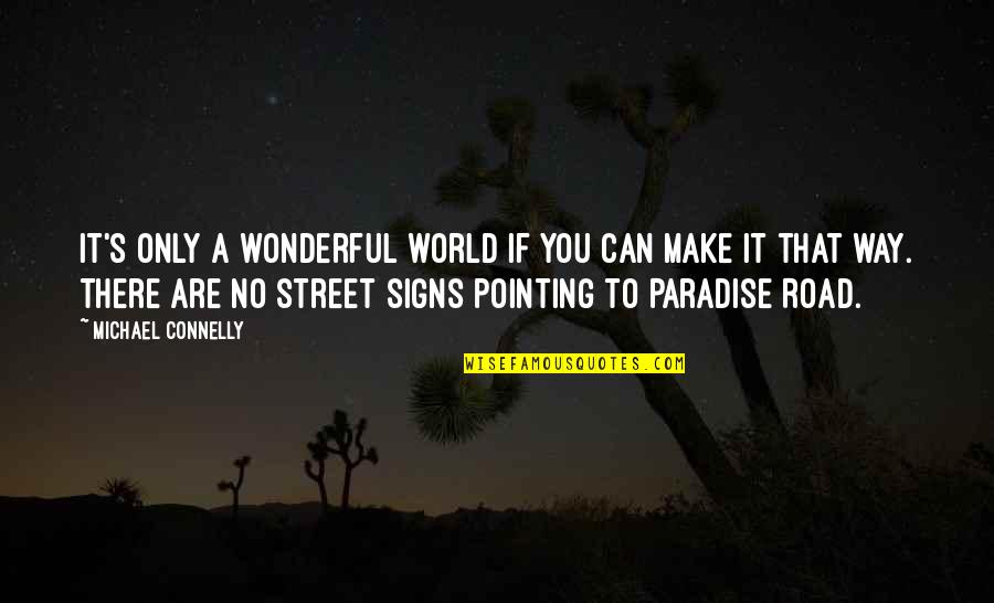 Michael Connelly Quotes By Michael Connelly: It's only a wonderful world if you can Michael Connelly Quotes By Michael Connelly: It's only a wonderful world if you can