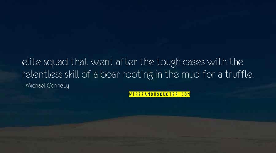 Michael Connelly Quotes By Michael Connelly: elite squad that went after the tough cases Michael Connelly Quotes By Michael Connelly: elite squad that went after the tough cases