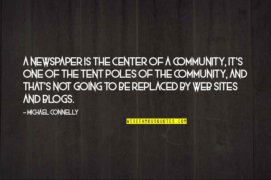 Michael Connelly Quotes By Michael Connelly: A newspaper is the center of a community, Michael Connelly Quotes By Michael Connelly: A newspaper is the center of a community,