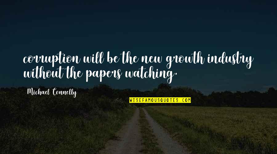 Michael Connelly Quotes By Michael Connelly: corruption will be the new growth industry without Michael Connelly Quotes By Michael Connelly: corruption will be the new growth industry without