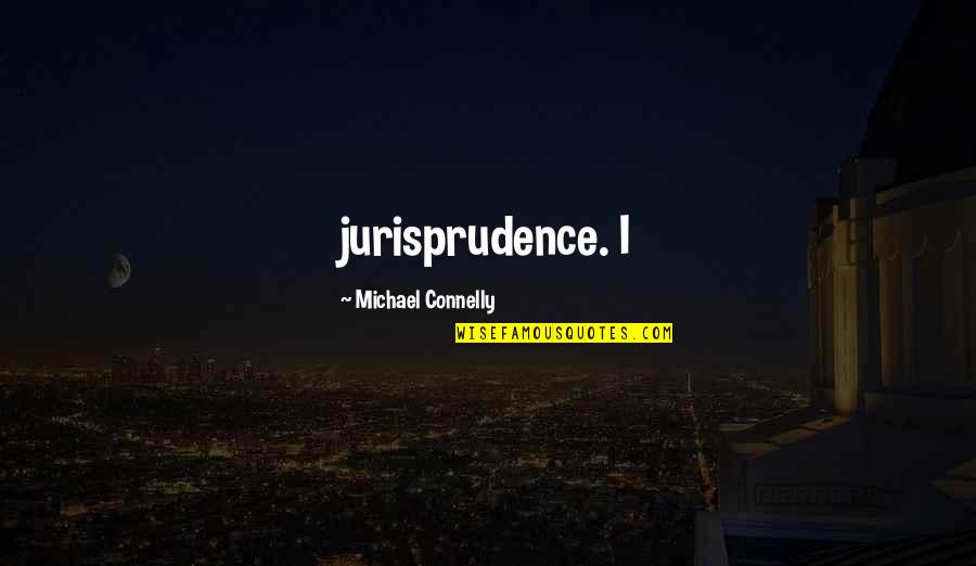 Michael Connelly Quotes By Michael Connelly: jurisprudence. I