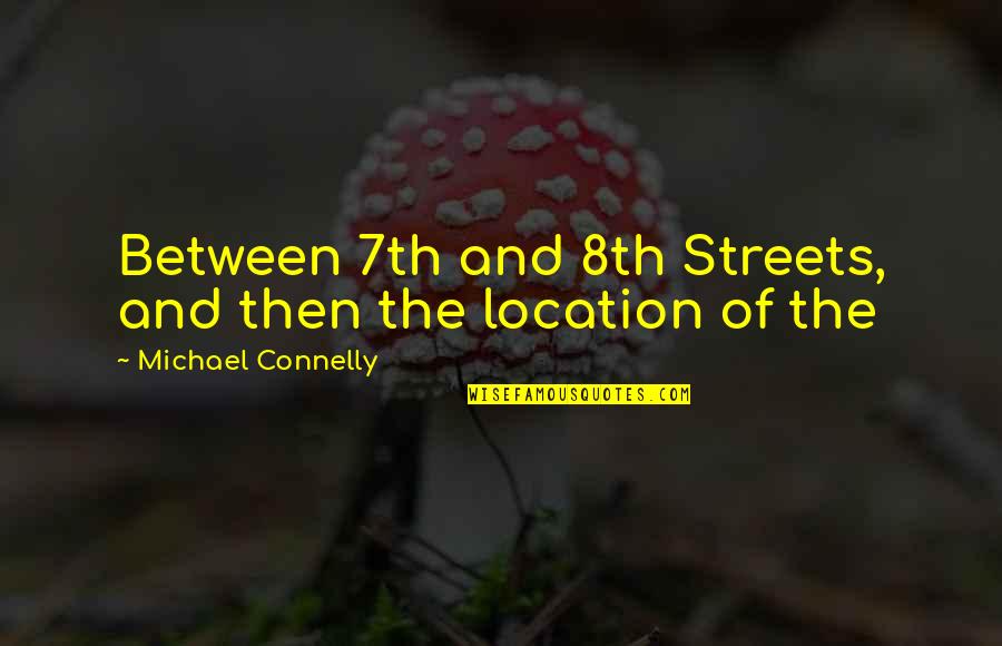 Michael Connelly Quotes By Michael Connelly: Between 7th and 8th Streets, and then the Michael Connelly Quotes By Michael Connelly: Between 7th and 8th Streets, and then the