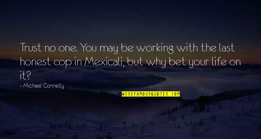 Michael Connelly Quotes By Michael Connelly: Trust no one. You may be working with Michael Connelly Quotes By Michael Connelly: Trust no one. You may be working with