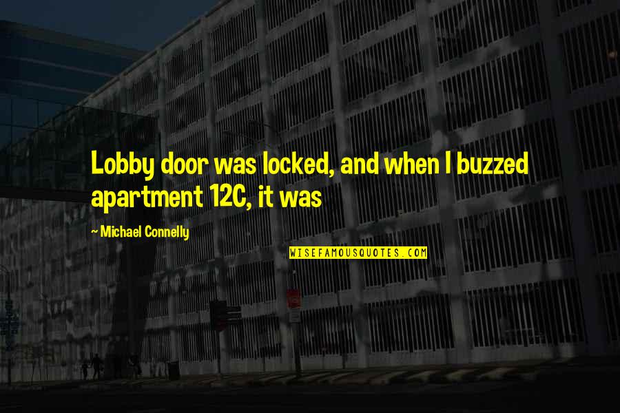 Michael Connelly Quotes By Michael Connelly: Lobby door was locked, and when I buzzed Michael Connelly Quotes By Michael Connelly: Lobby door was locked, and when I buzzed