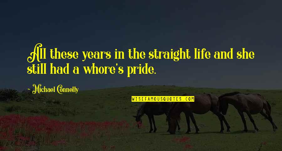 Michael Connelly Quotes By Michael Connelly: All these years in the straight life and Michael Connelly Quotes By Michael Connelly: All these years in the straight life and