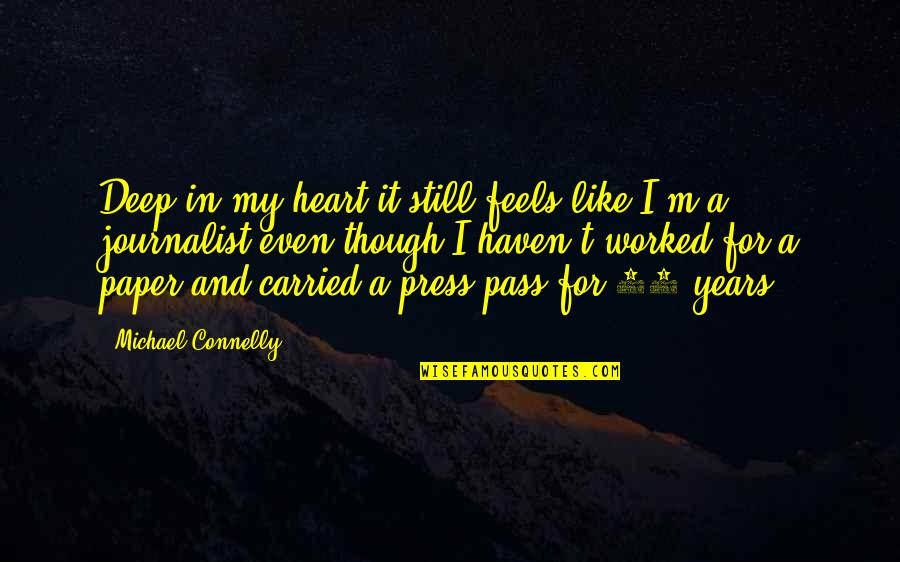 Michael Connelly Quotes By Michael Connelly: Deep in my heart it still feels like Michael Connelly Quotes By Michael Connelly: Deep in my heart it still feels like