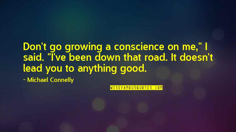 Michael Connelly Quotes By Michael Connelly: Don't go growing a conscience on me," I Michael Connelly Quotes By Michael Connelly: Don't go growing a conscience on me," I