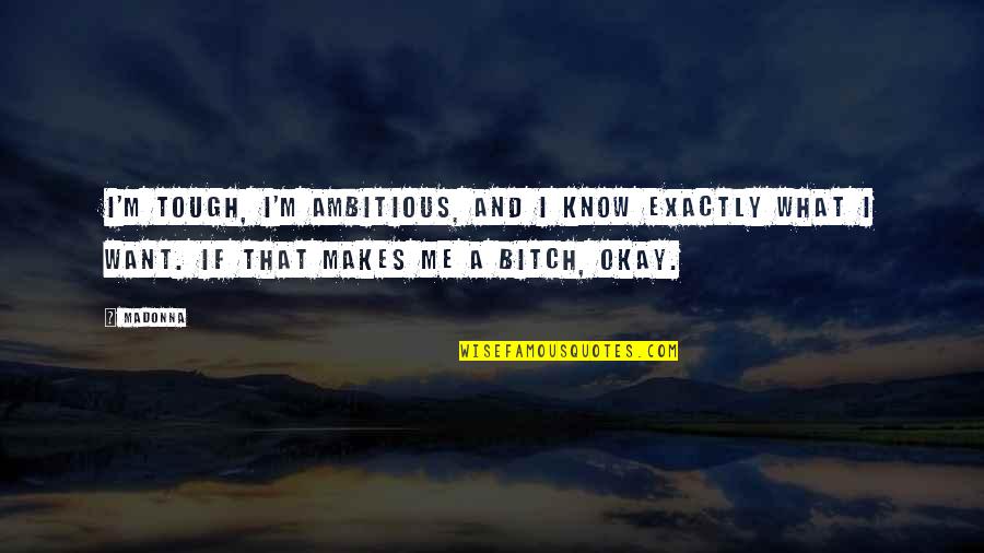 Michael Corleone Cuba Quotes By Madonna: I'm tough, I'm ambitious, and I know exactly