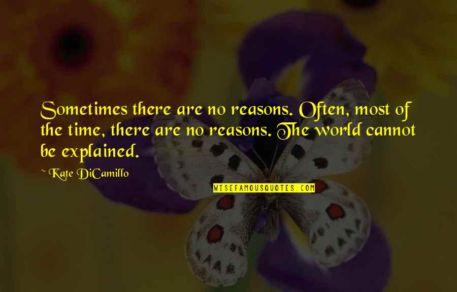 Michael Crichton Famous Quotes By Kate DiCamillo: Sometimes there are no reasons. Often, most of Michael Crichton Famous Quotes By Kate DiCamillo: Sometimes there are no reasons. Often, most of