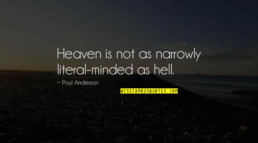 Michael Crichton Famous Quotes By Poul Anderson: Heaven is not as narrowly literal-minded as hell. Michael Crichton Famous Quotes By Poul Anderson: Heaven is not as narrowly literal-minded as hell.