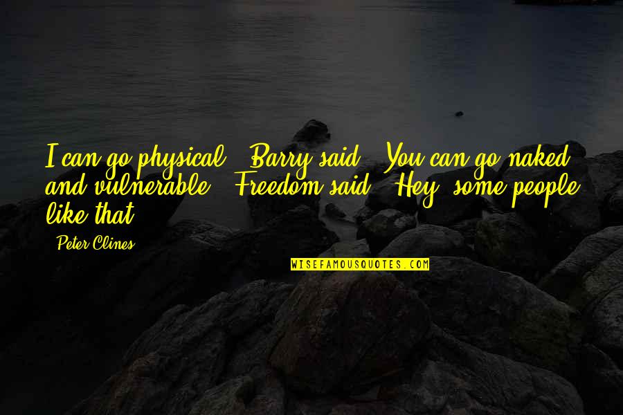 Michael Cuccione Quotes By Peter Clines: I can go physical," Barry said. "You can Michael Cuccione Quotes By Peter Clines: I can go physical," Barry said. "You can