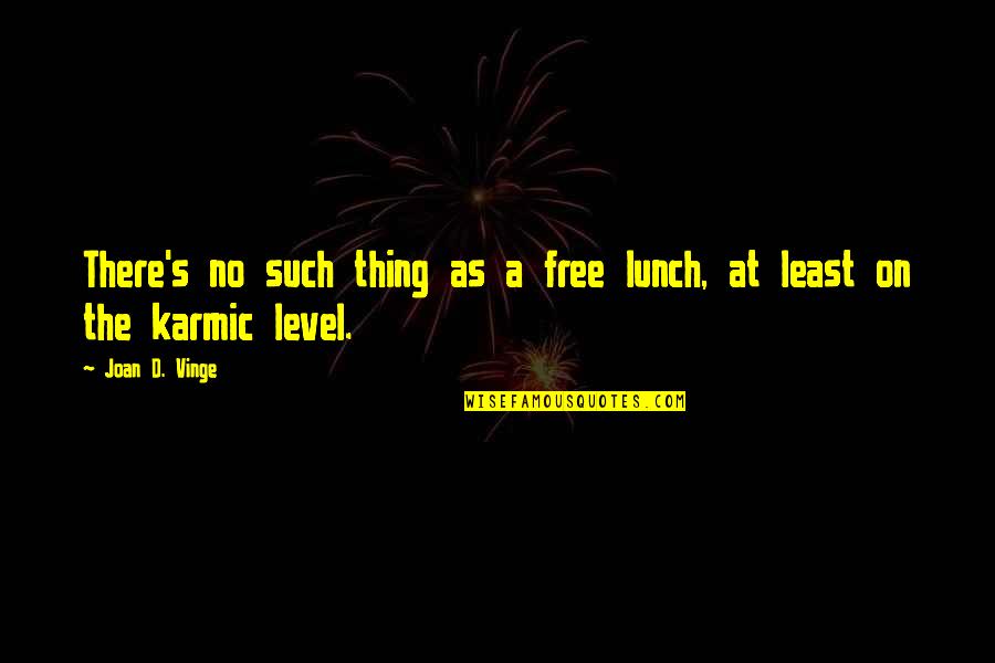 Michael Cunningham Hours Quotes By Joan D. Vinge: There's no such thing as a free lunch,