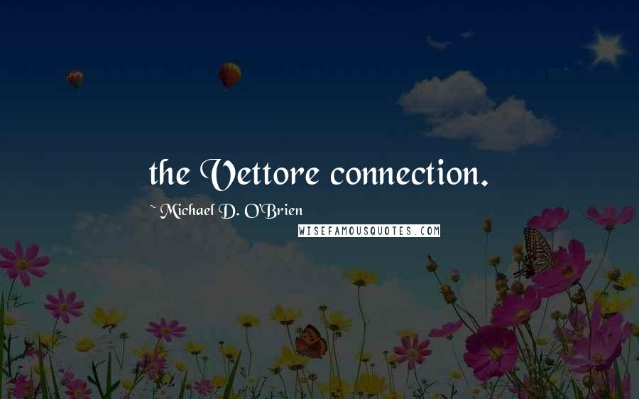 Michael D. O'Brien quotes: the Vettore connection.