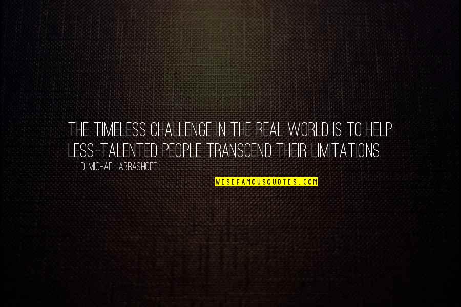 Michael D'angelo Quotes By D. Michael Abrashoff: The timeless challenge in the real world is