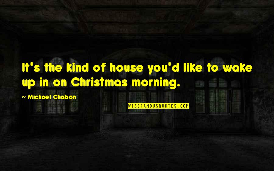 Michael D'angelo Quotes By Michael Chabon: It's the kind of house you'd like to