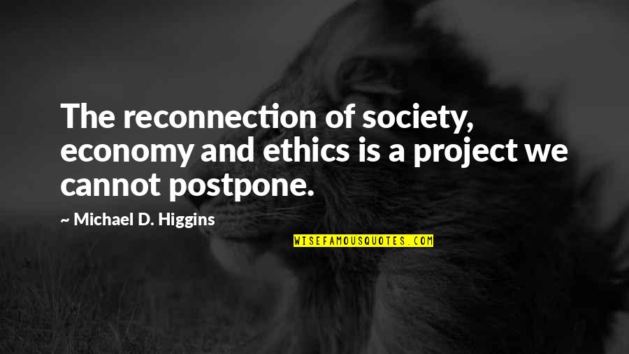 Michael D'angelo Quotes By Michael D. Higgins: The reconnection of society, economy and ethics is