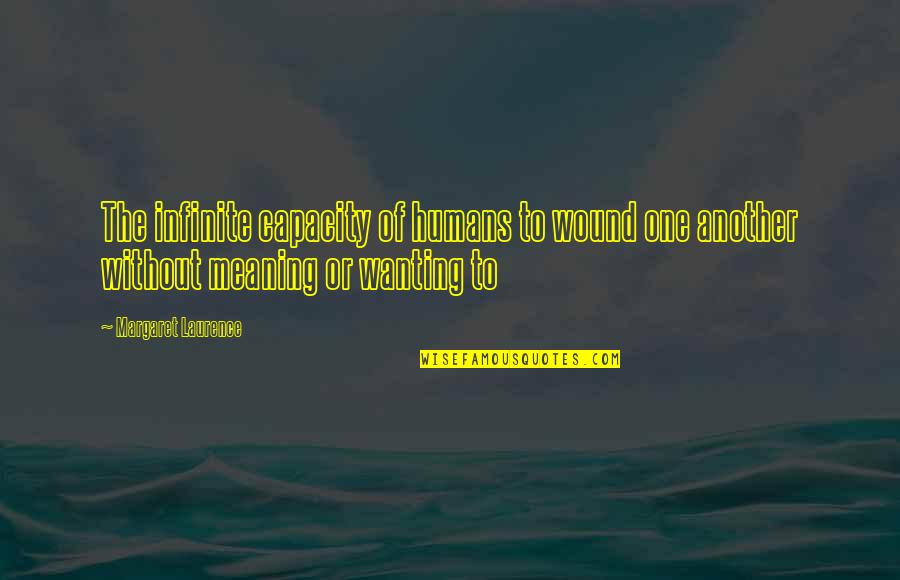 Michael De Santa Quotes By Margaret Laurence: The infinite capacity of humans to wound one Michael De Santa Quotes By Margaret Laurence: The infinite capacity of humans to wound one