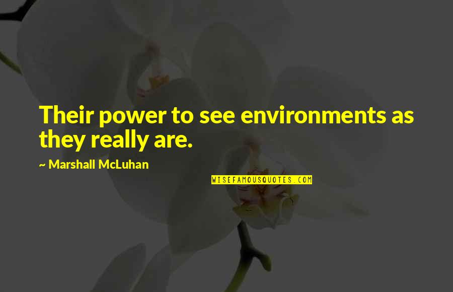 Michael De Santa Quotes By Marshall McLuhan: Their power to see environments as they really Michael De Santa Quotes By Marshall McLuhan: Their power to see environments as they really