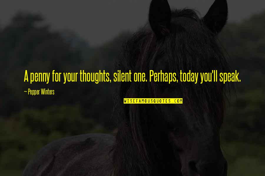 Michael De Santa Quotes By Pepper Winters: A penny for your thoughts, silent one. Perhaps, Michael De Santa Quotes By Pepper Winters: A penny for your thoughts, silent one. Perhaps,