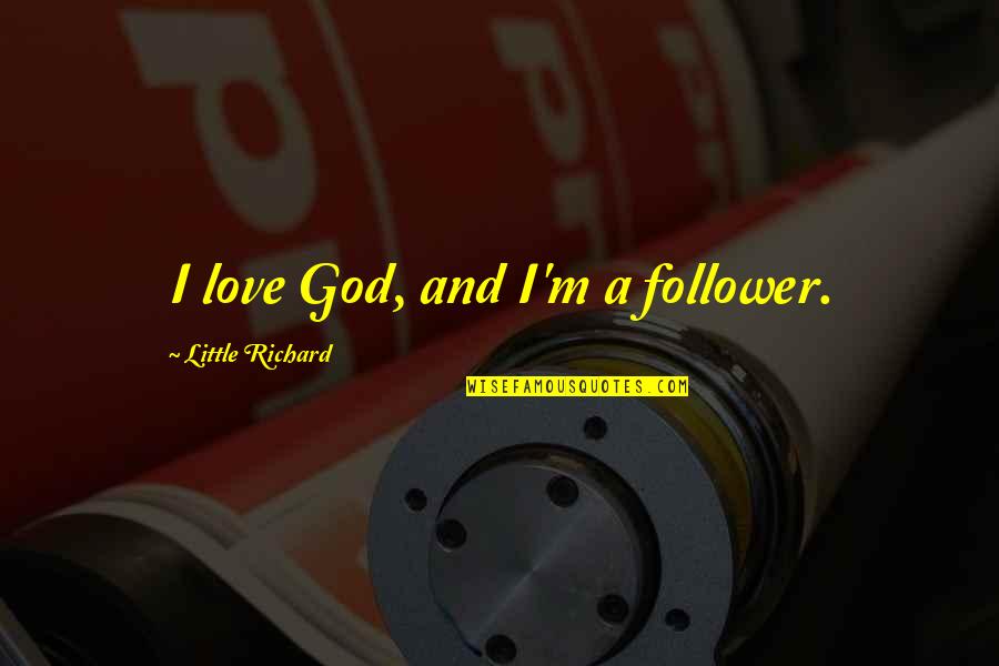 Michael Des Barres Quotes By Little Richard: I love God, and I'm a follower. Michael Des Barres Quotes By Little Richard: I love God, and I'm a follower.