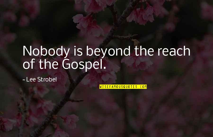 Michael Doohan Quotes By Lee Strobel: Nobody is beyond the reach of the Gospel.