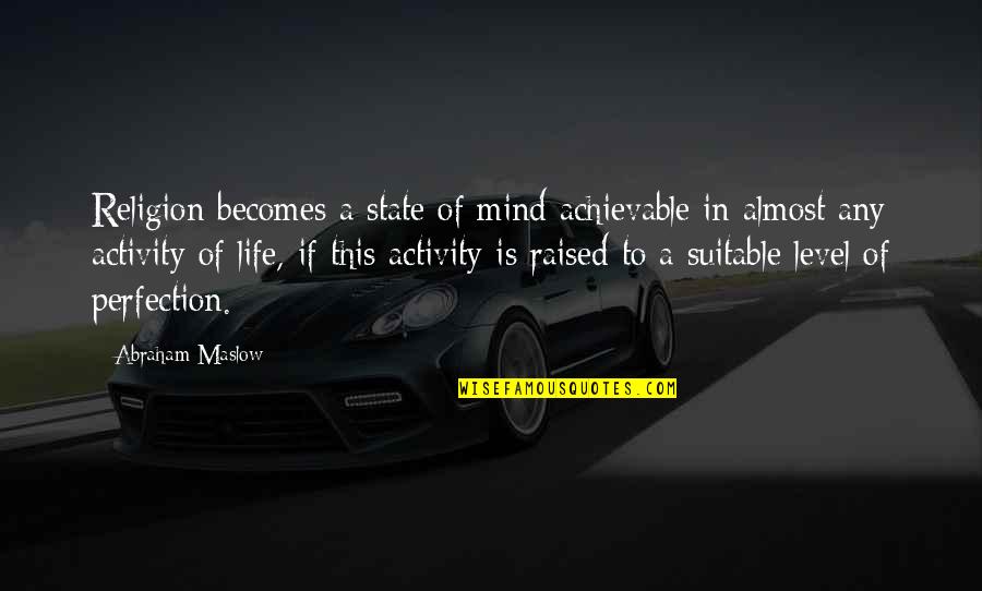 Michael Dooley Quotes By Abraham Maslow: Religion becomes a state of mind achievable in