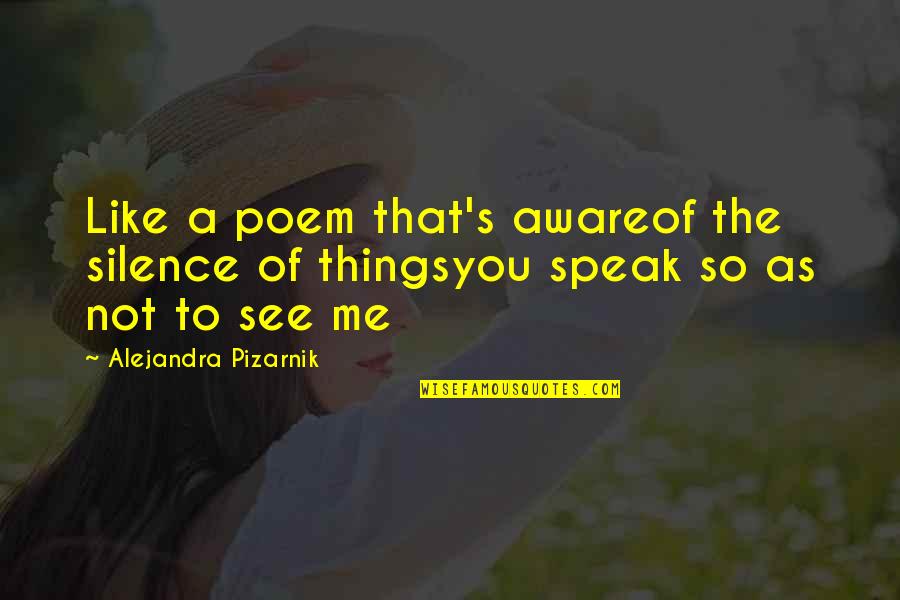 Michael Douglas Money Never Sleeps Quotes By Alejandra Pizarnik: Like a poem that's awareof the silence of
