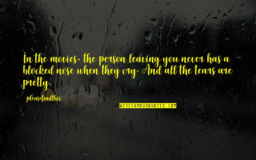 Michael Dowling Quotes By Pleasefindthis: In the movies, the person leaving you never