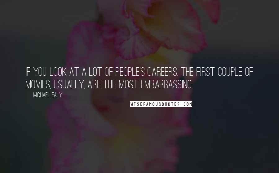 Michael Ealy quotes: If you look at a lot of people's careers, the first couple of movies, usually, are the most embarrassing.