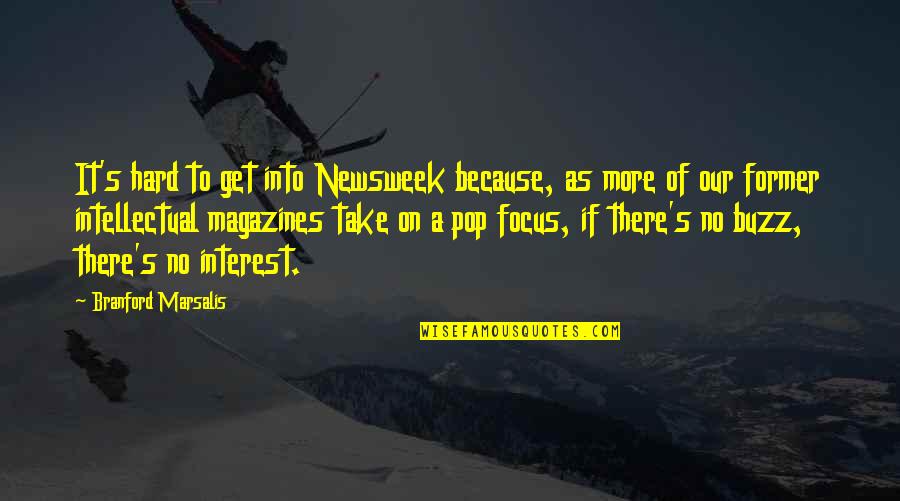 Michael Eastenders Quotes By Branford Marsalis: It's hard to get into Newsweek because, as