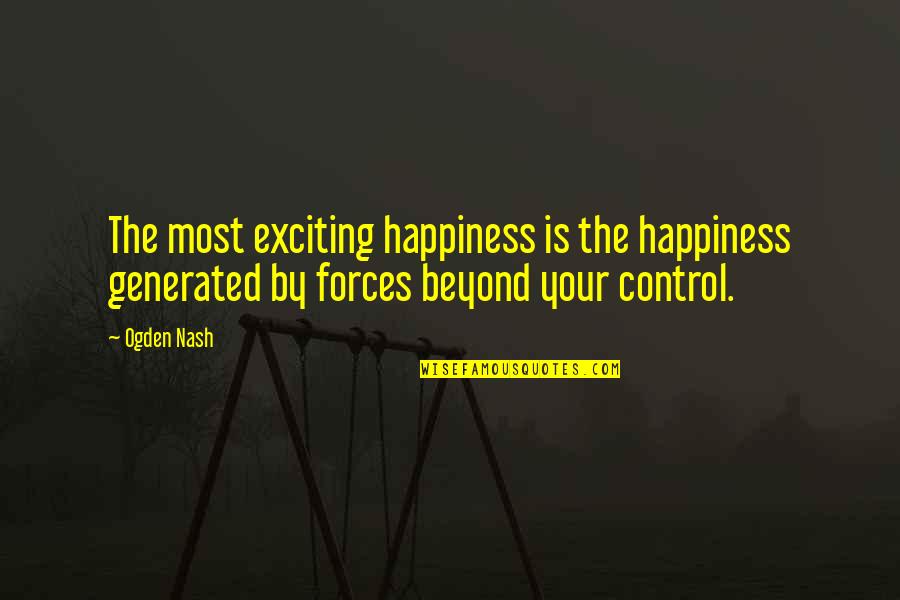 Michael Eavis Glastonbury Quotes By Ogden Nash: The most exciting happiness is the happiness generated