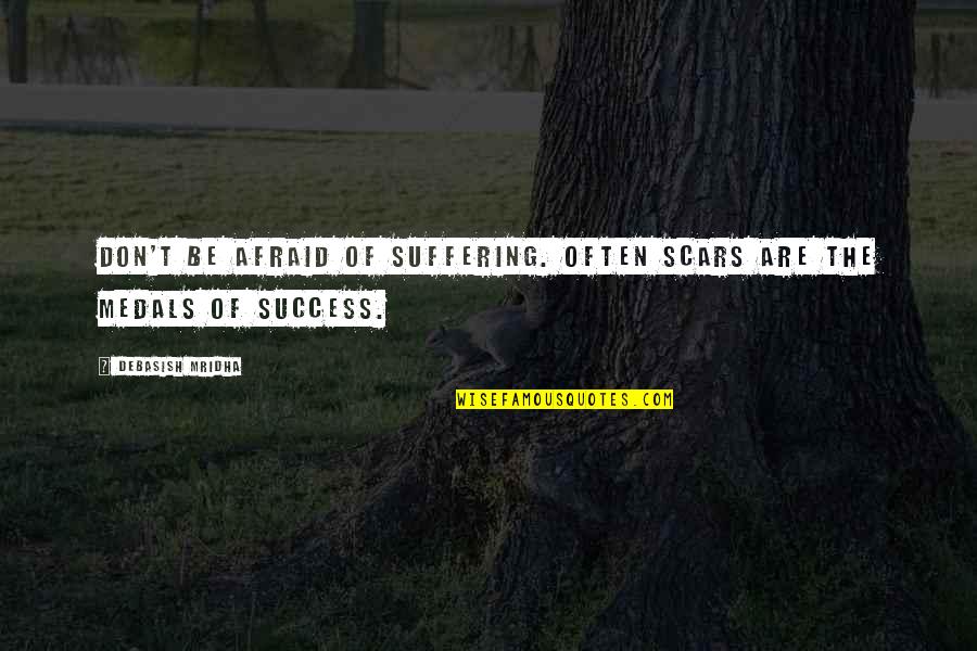 Michael Ehrmantraut Quotes By Debasish Mridha: Don't be afraid of suffering. Often scars are