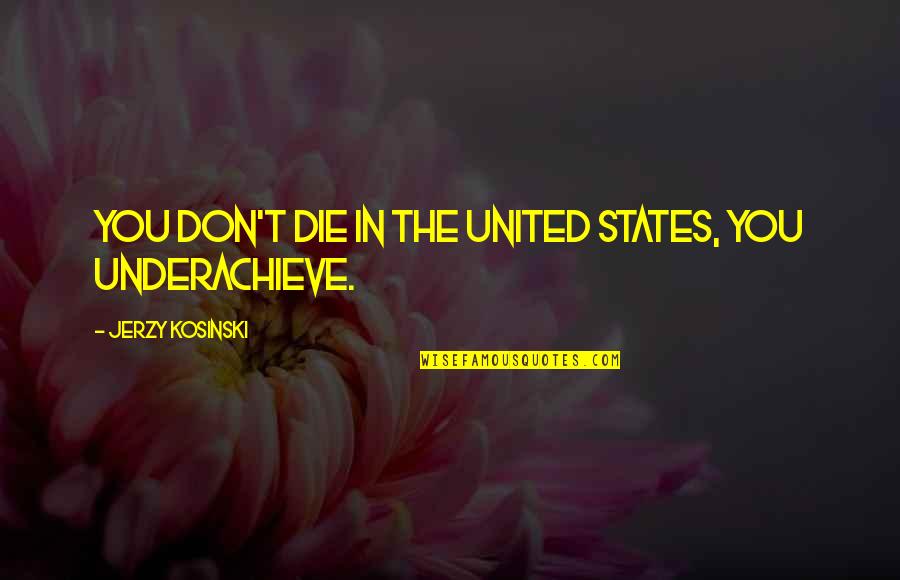 Michael Ehrmantraut Quotes By Jerzy Kosinski: You don't die in the United States, you