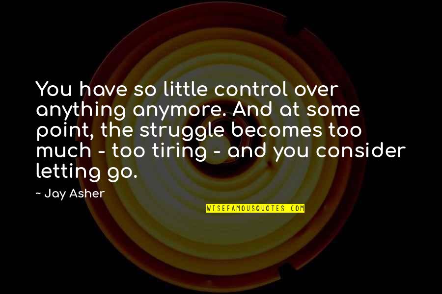 Michael Eigen Quotes By Jay Asher: You have so little control over anything anymore.