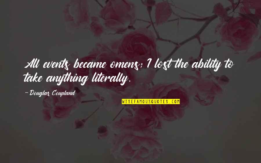 Michael Ellsberg Quotes By Douglas Coupland: All events became omens; I lost the ability Michael Ellsberg Quotes By Douglas Coupland: All events became omens; I lost the ability