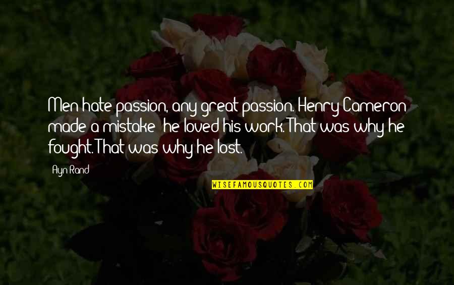 Michael Eve Quotes By Ayn Rand: Men hate passion, any great passion. Henry Cameron