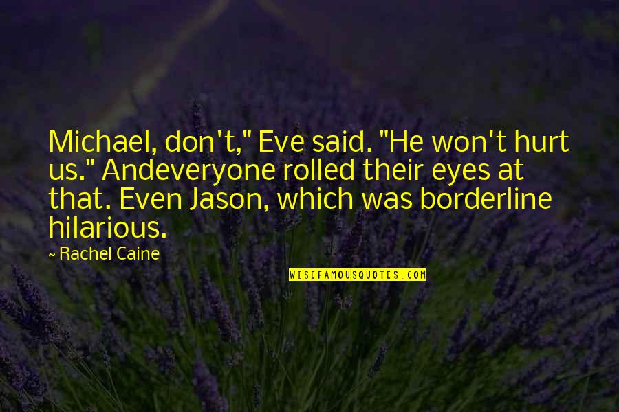 Michael Eve Quotes By Rachel Caine: Michael, don't," Eve said. "He won't hurt us."