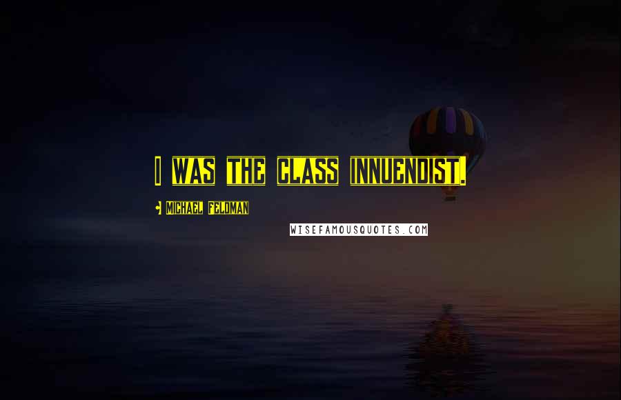 Michael Feldman quotes: I was the class innuendist.