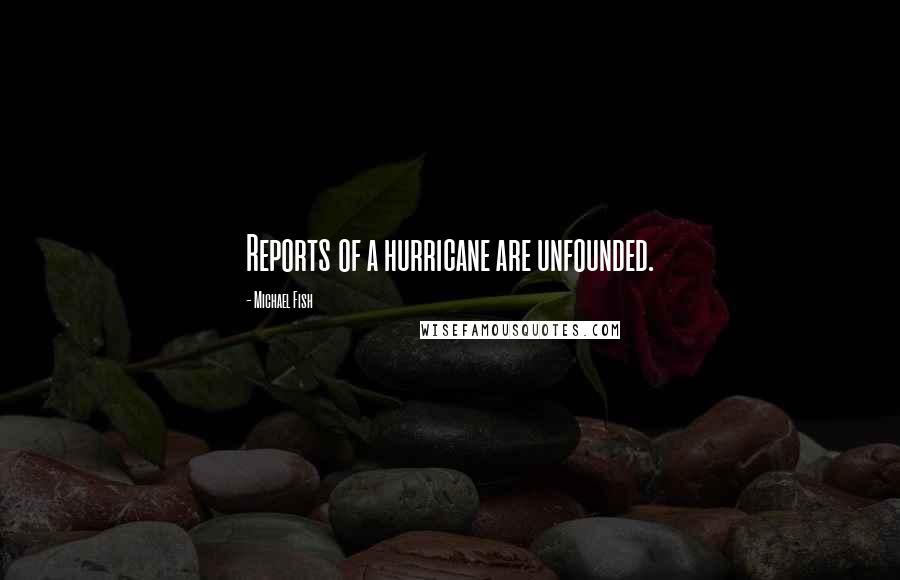 Michael Fish quotes: Reports of a hurricane are unfounded.