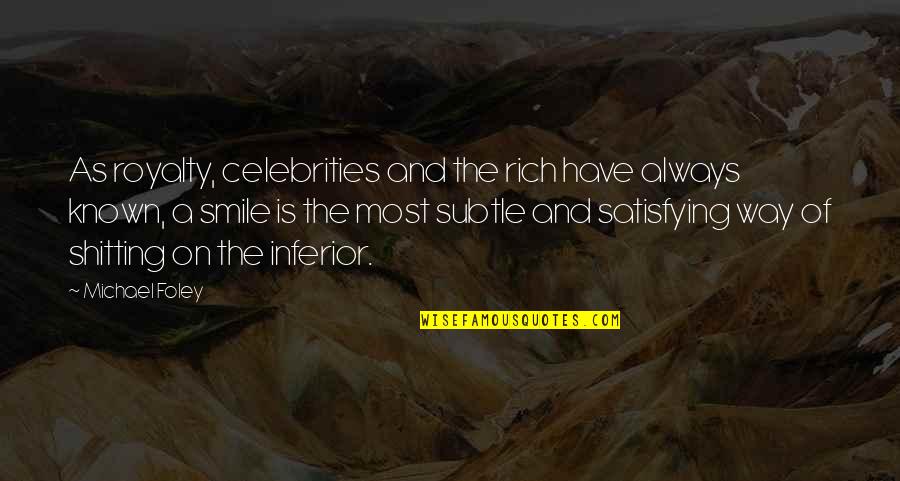 Michael Foley Quotes By Michael Foley: As royalty, celebrities and the rich have always Michael Foley Quotes By Michael Foley: As royalty, celebrities and the rich have always