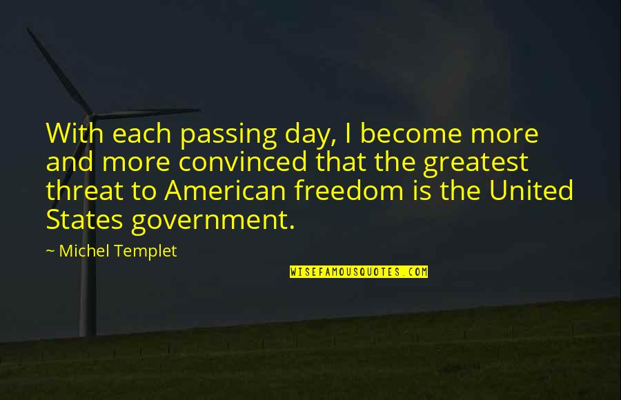 Michael Foley Quotes By Michel Templet: With each passing day, I become more and Michael Foley Quotes By Michel Templet: With each passing day, I become more and
