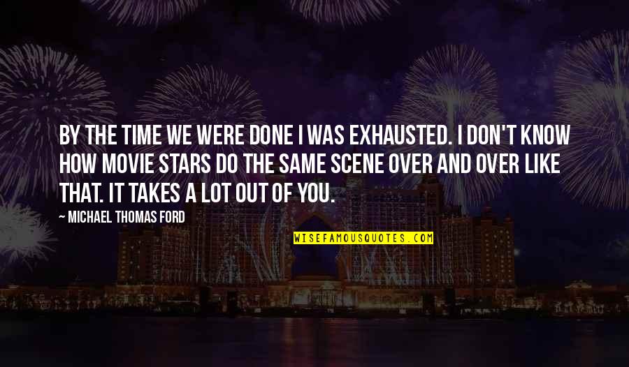 Michael Ford Quotes By Michael Thomas Ford: By the time we were done I was