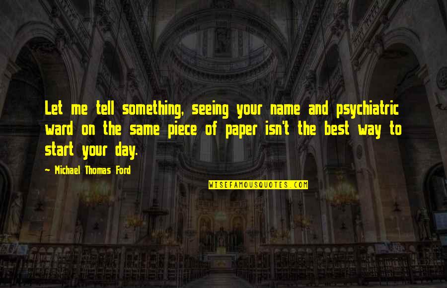 Michael Ford Quotes By Michael Thomas Ford: Let me tell something, seeing your name and