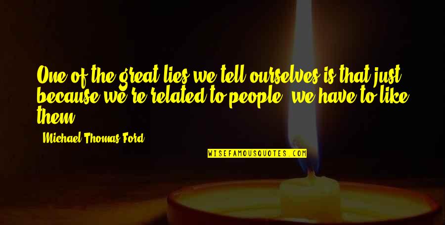 Michael Ford Quotes By Michael Thomas Ford: One of the great lies we tell ourselves