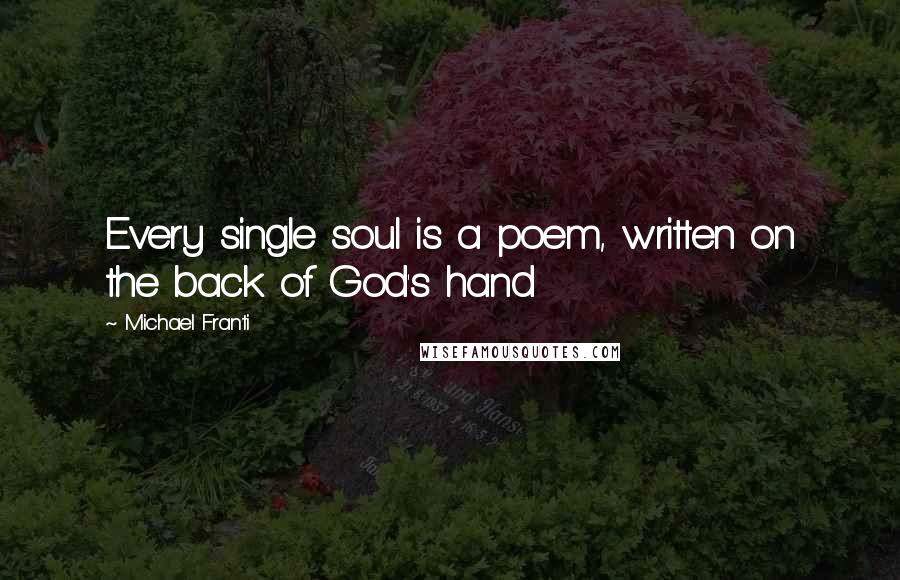 Michael Franti quotes: Every single soul is a poem, written on the back of God's hand
