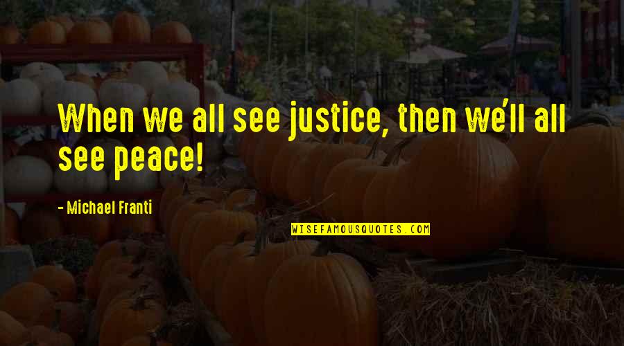 Michael Franti Quotes By Michael Franti: When we all see justice, then we'll all