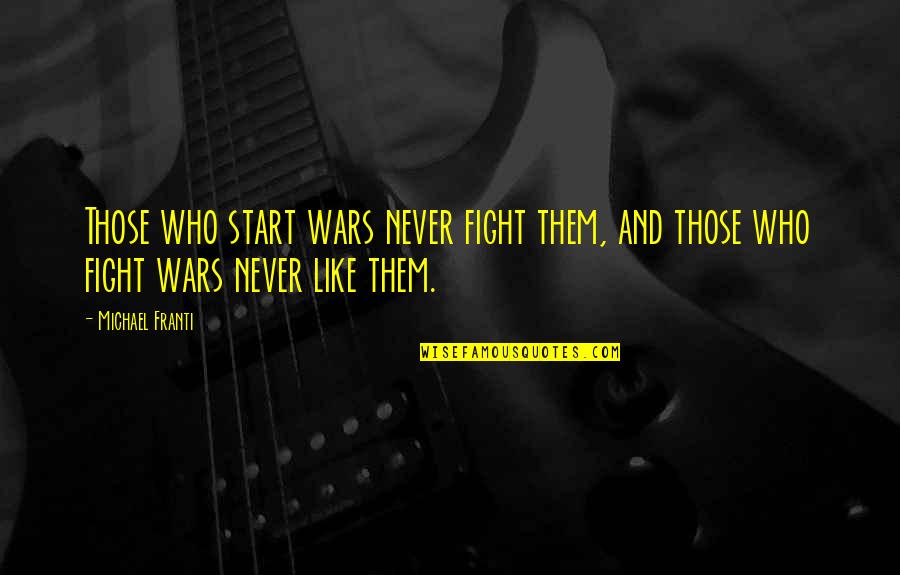 Michael Franti Quotes By Michael Franti: Those who start wars never fight them, and